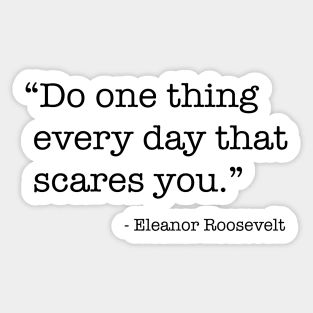 Do One Thing Everyday That Scares You Sticker